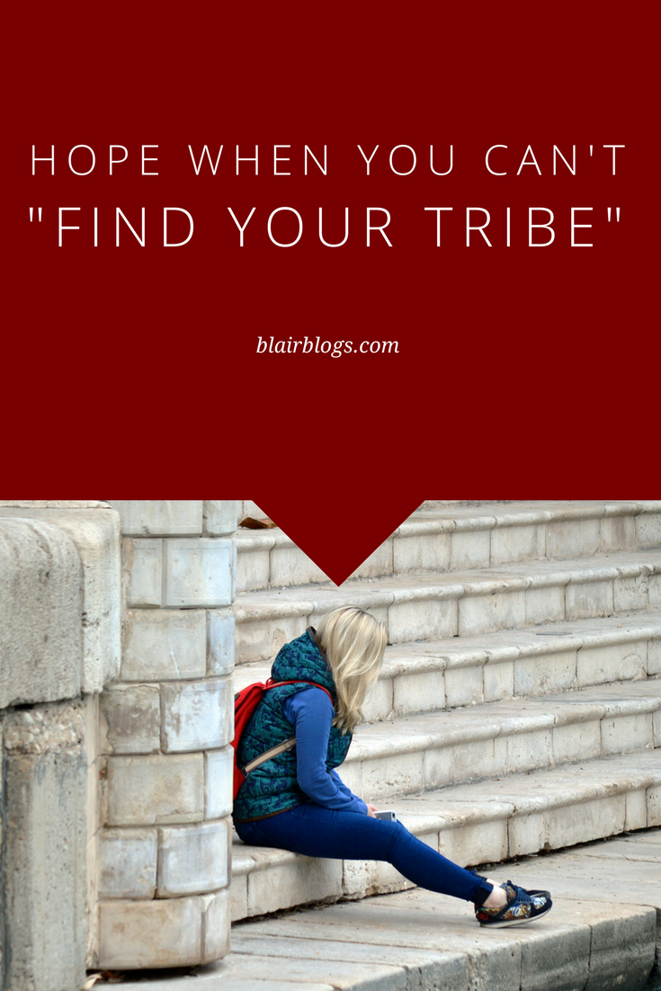 Hope When You Can't "Find Your Tribe" | BlairBlogs.com