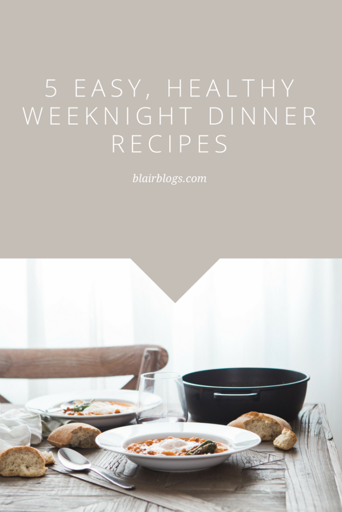 5 Easy Weeknight Dinner Recipes | Blair Blogs