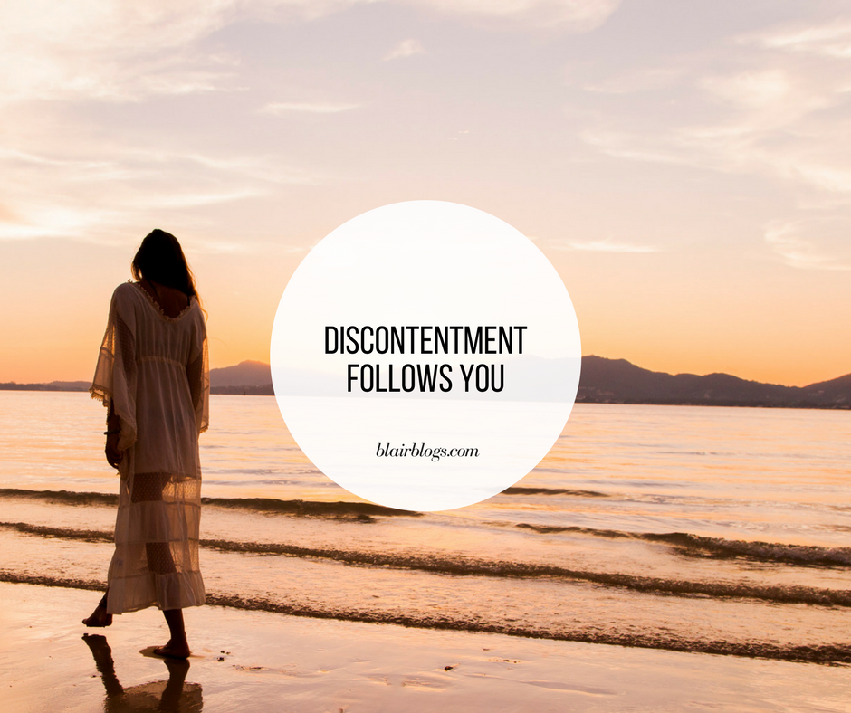 Discontentment Follows You | BlairBlogs.com