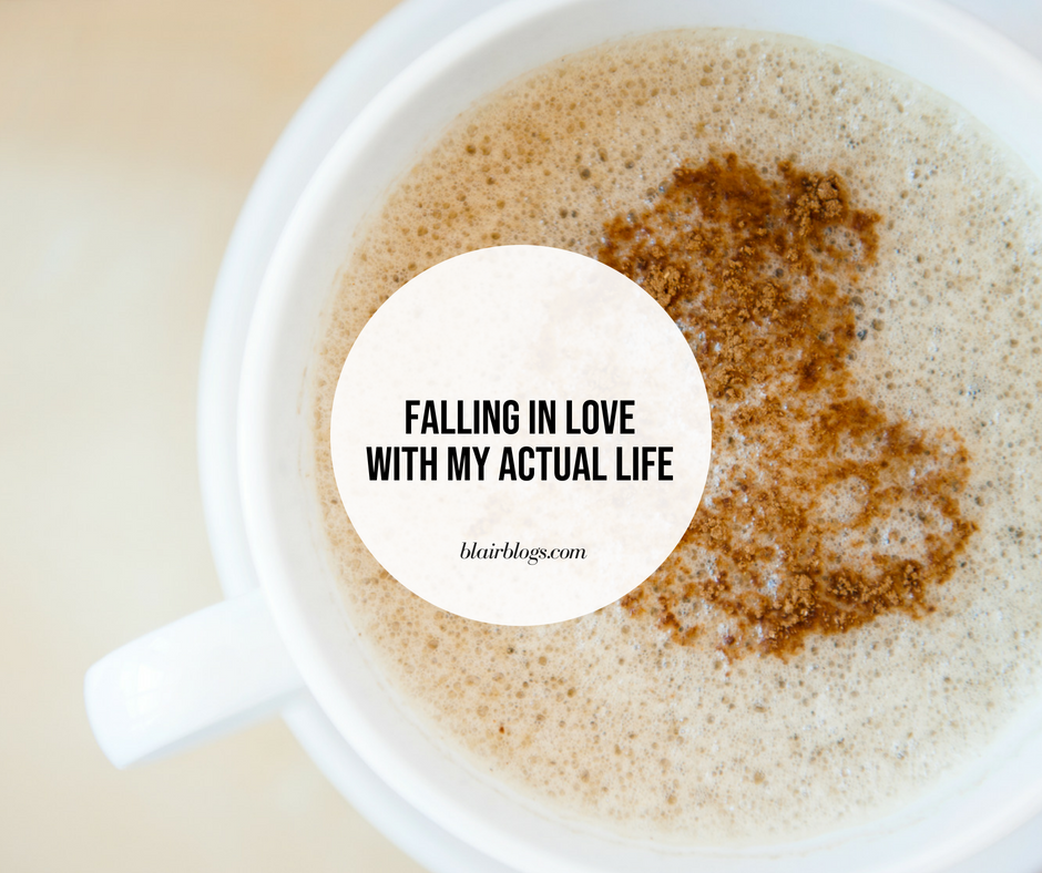 Falling in Love With My Actual Life | Blairblogs.com
