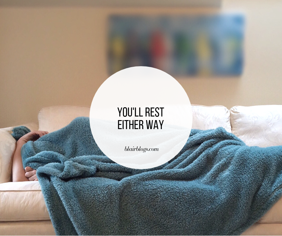 You'll Rest Either Way | BlairBlogs.com